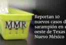 Reportan 10 nuevos casos de sarampión en el oeste de Texas y Nuevo México